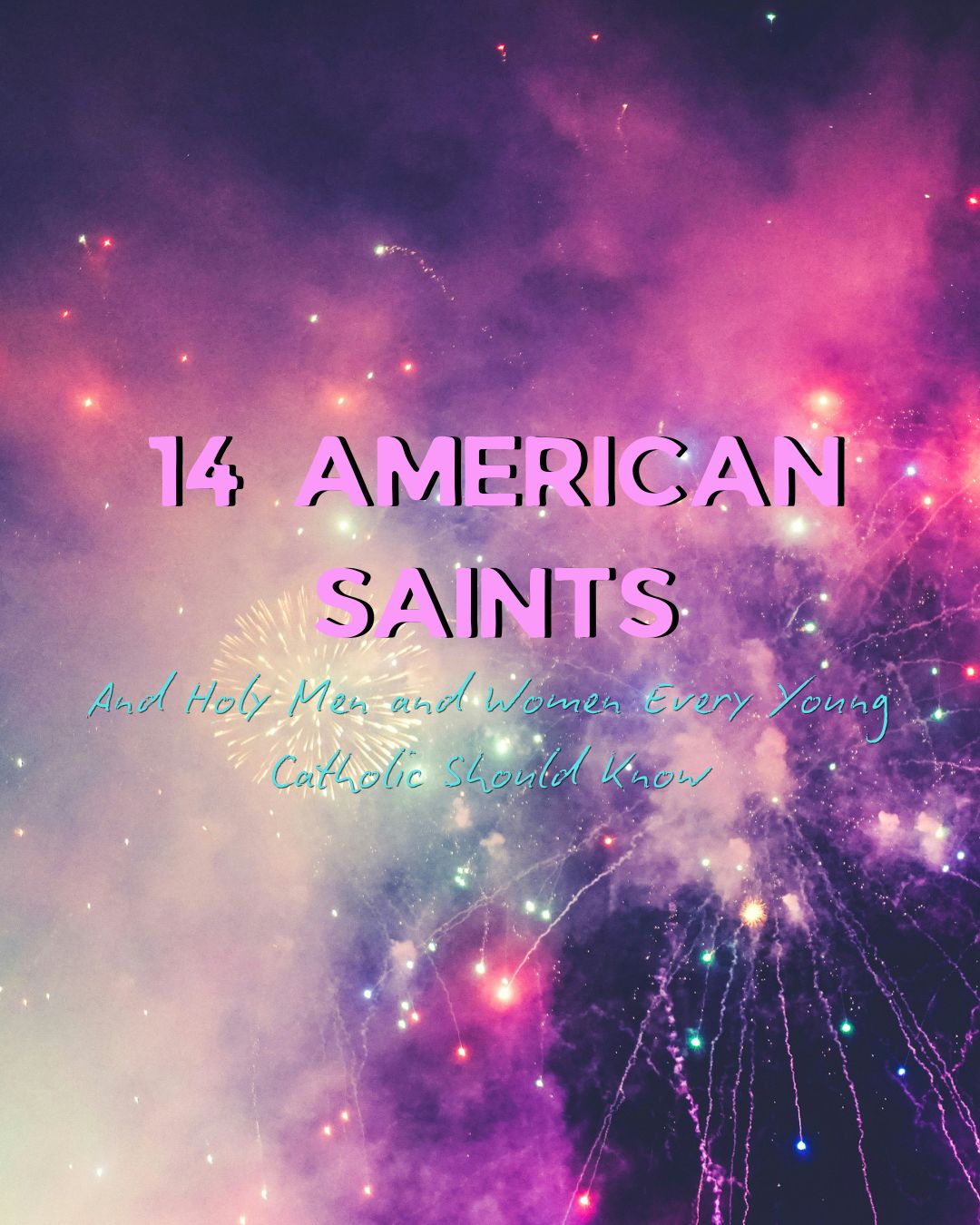14 American Saints and Holy Men & Women Every Young Catholic Should Know